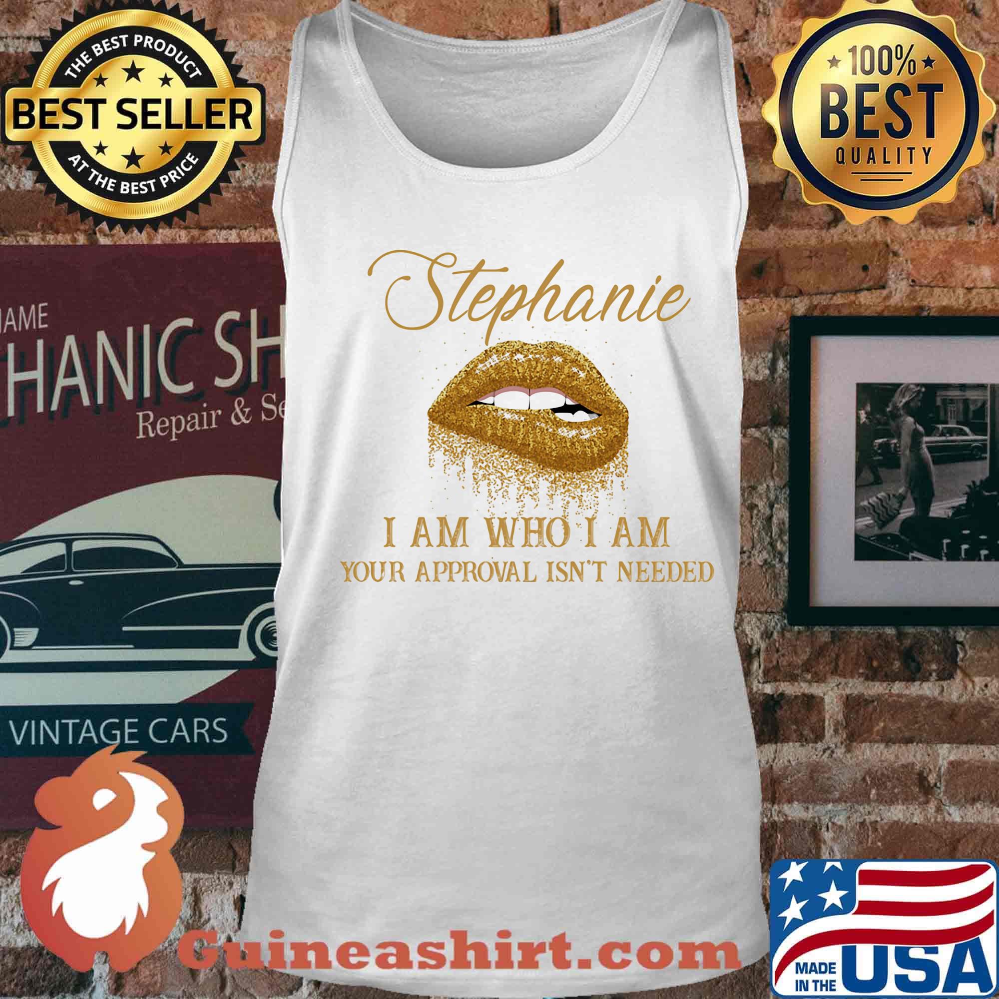 Stephanie I Am Who I Am Your Approval Isn't Needed Lips Shirt Tank top