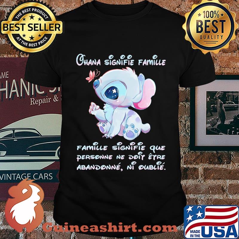 Stitch ohana signifie famille signifie que personne ne doit etre abandonne ni oublie shirt