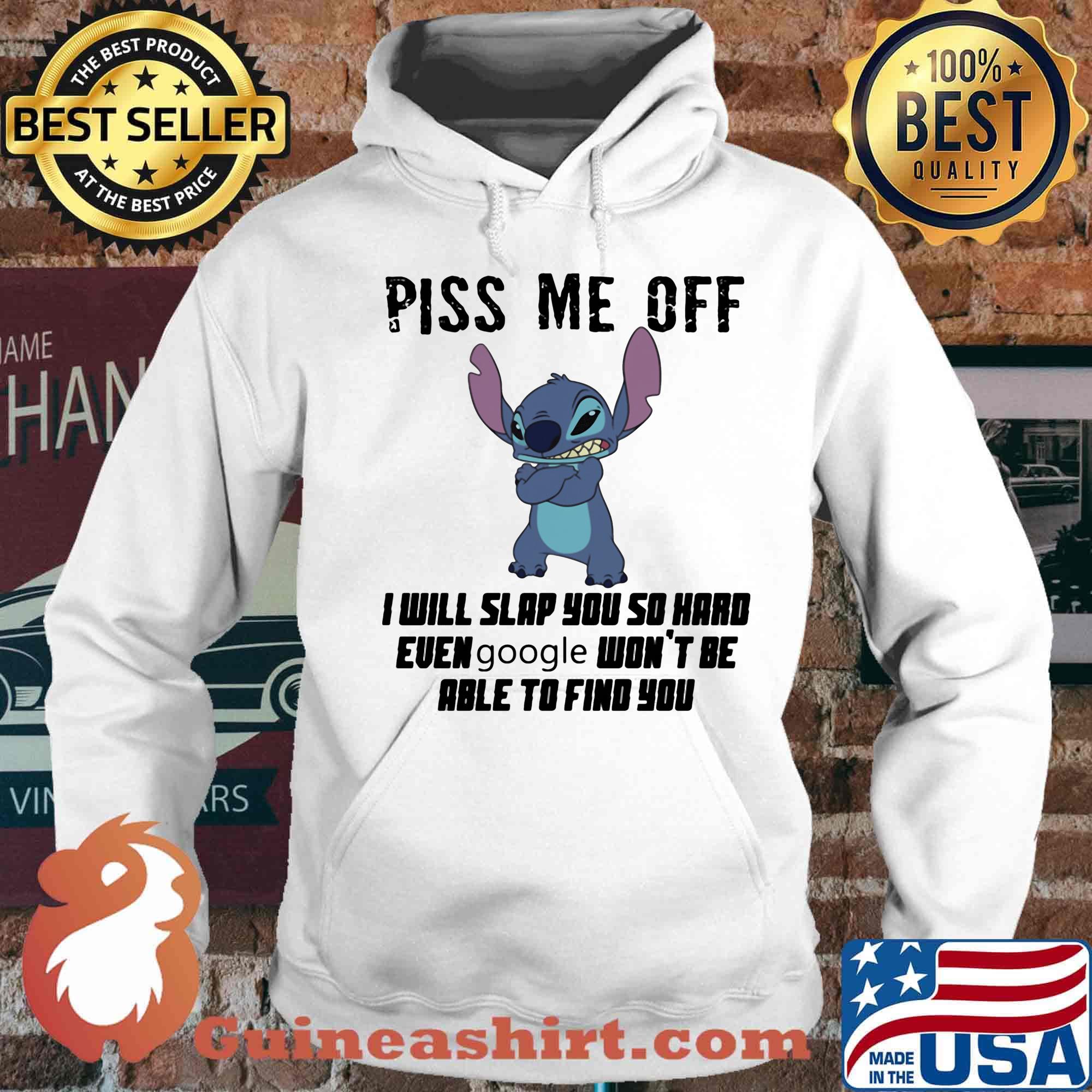 Stitch piss me off i will slap you so hard even google won't be able to find you s Hoodie