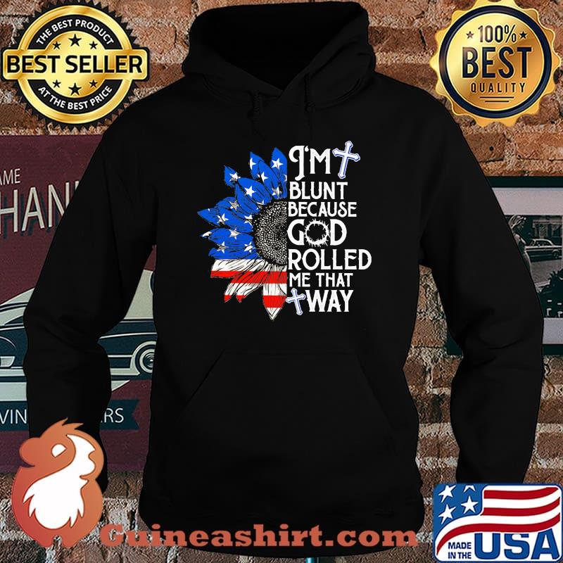Sunflower i'm blunt because god rolled me that way american flag independence day s Hoodie