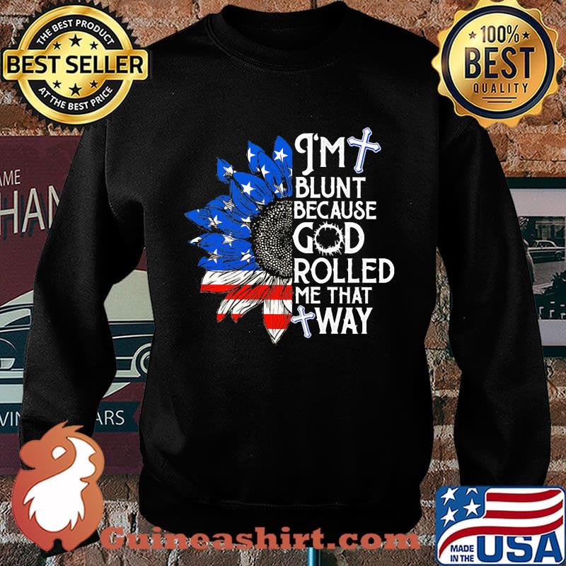 Sunflower i'm blunt because god rolled me that way american flag independence day s Sweater