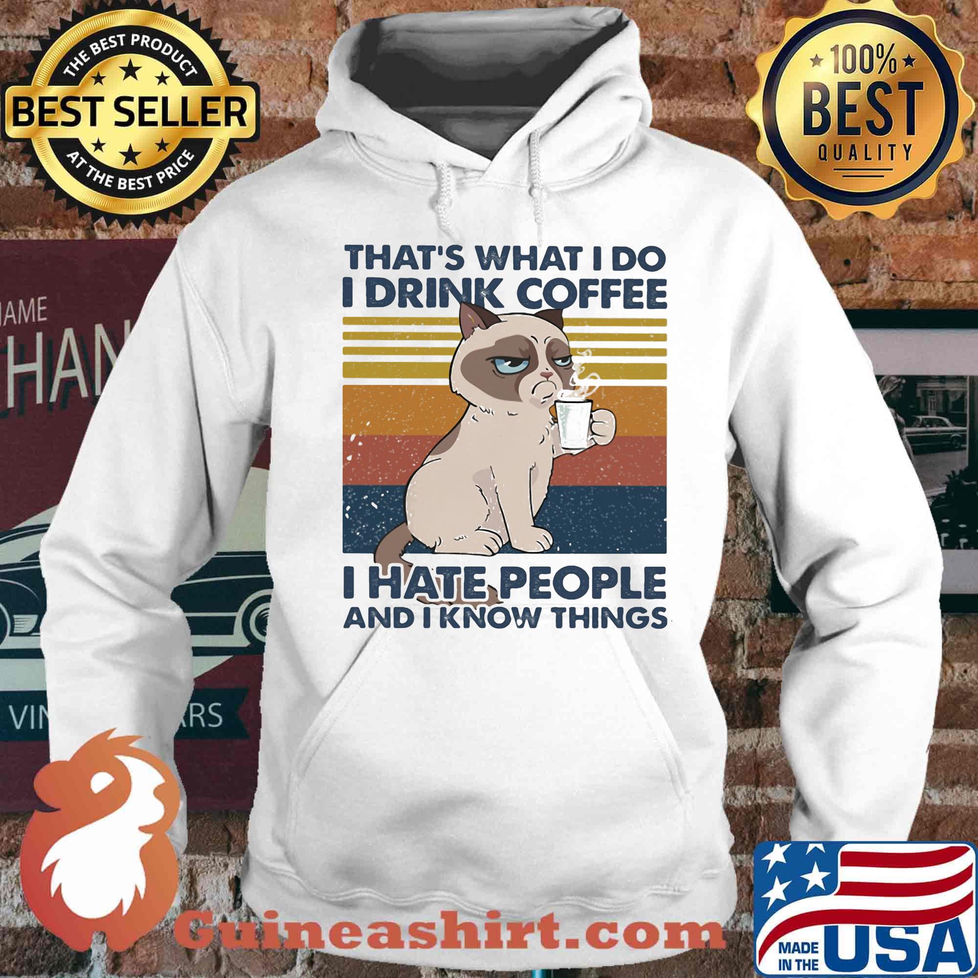 THAT'S WHAT I DO I DRINK COFFEE I HATE PEOPLE AND I KNOW THINGS CAT VINTAGE RETRO SHIRT Hoodie