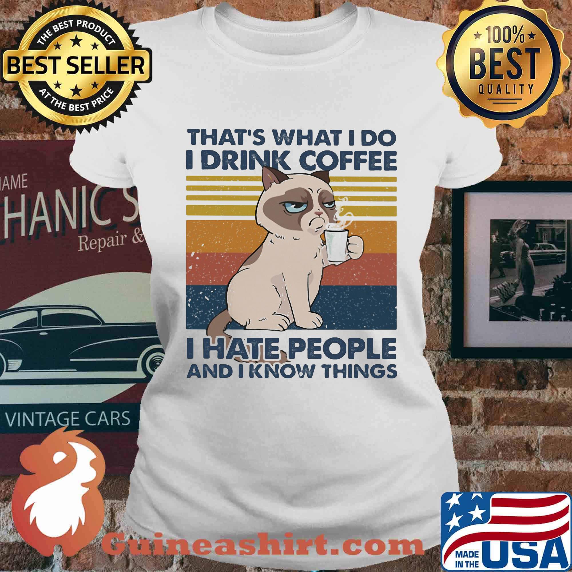 THAT'S WHAT I DO I DRINK COFFEE I HATE PEOPLE AND I KNOW THINGS CAT VINTAGE RETRO SHIRT Ladies tee