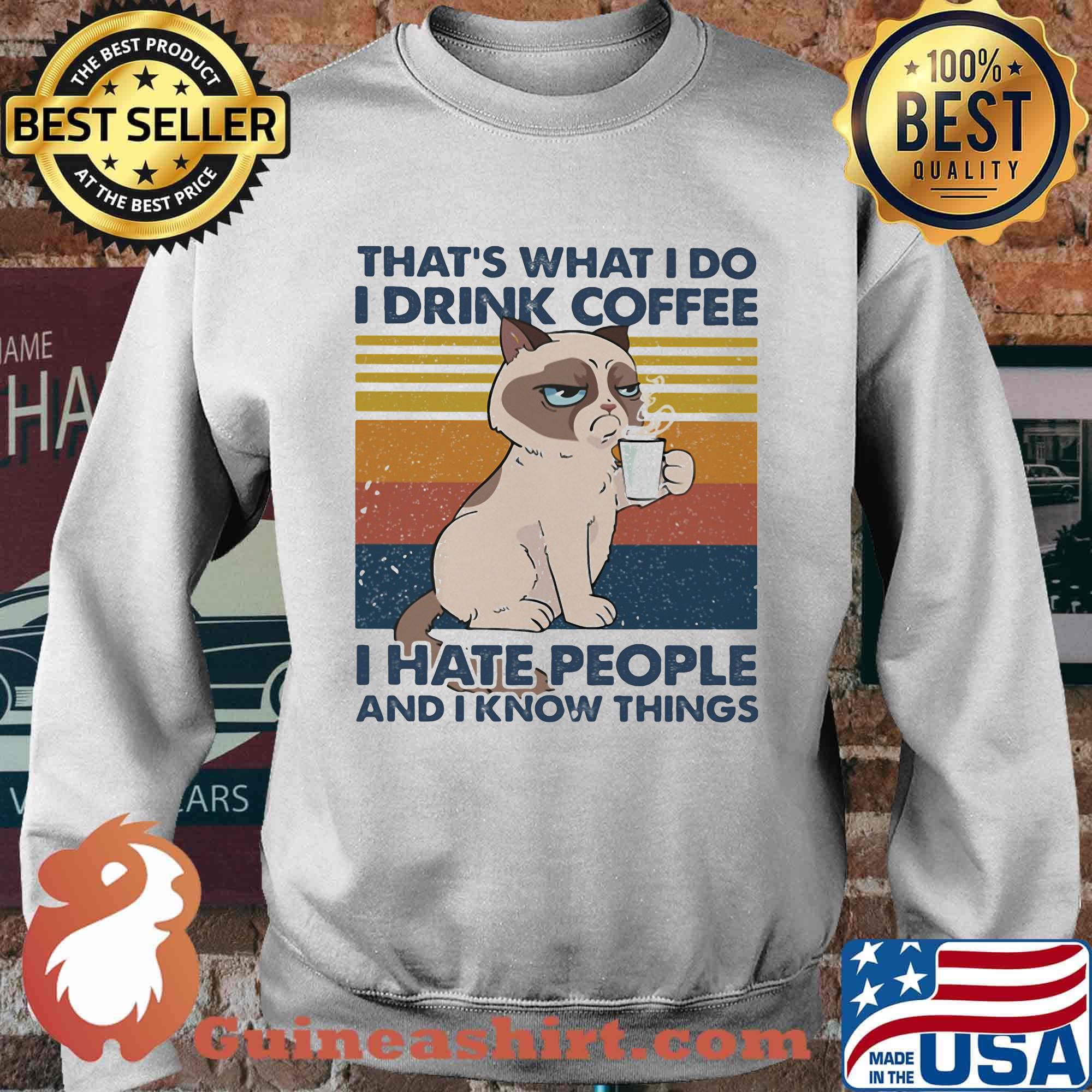 THAT'S WHAT I DO I DRINK COFFEE I HATE PEOPLE AND I KNOW THINGS CAT VINTAGE RETRO SHIRT Sweater