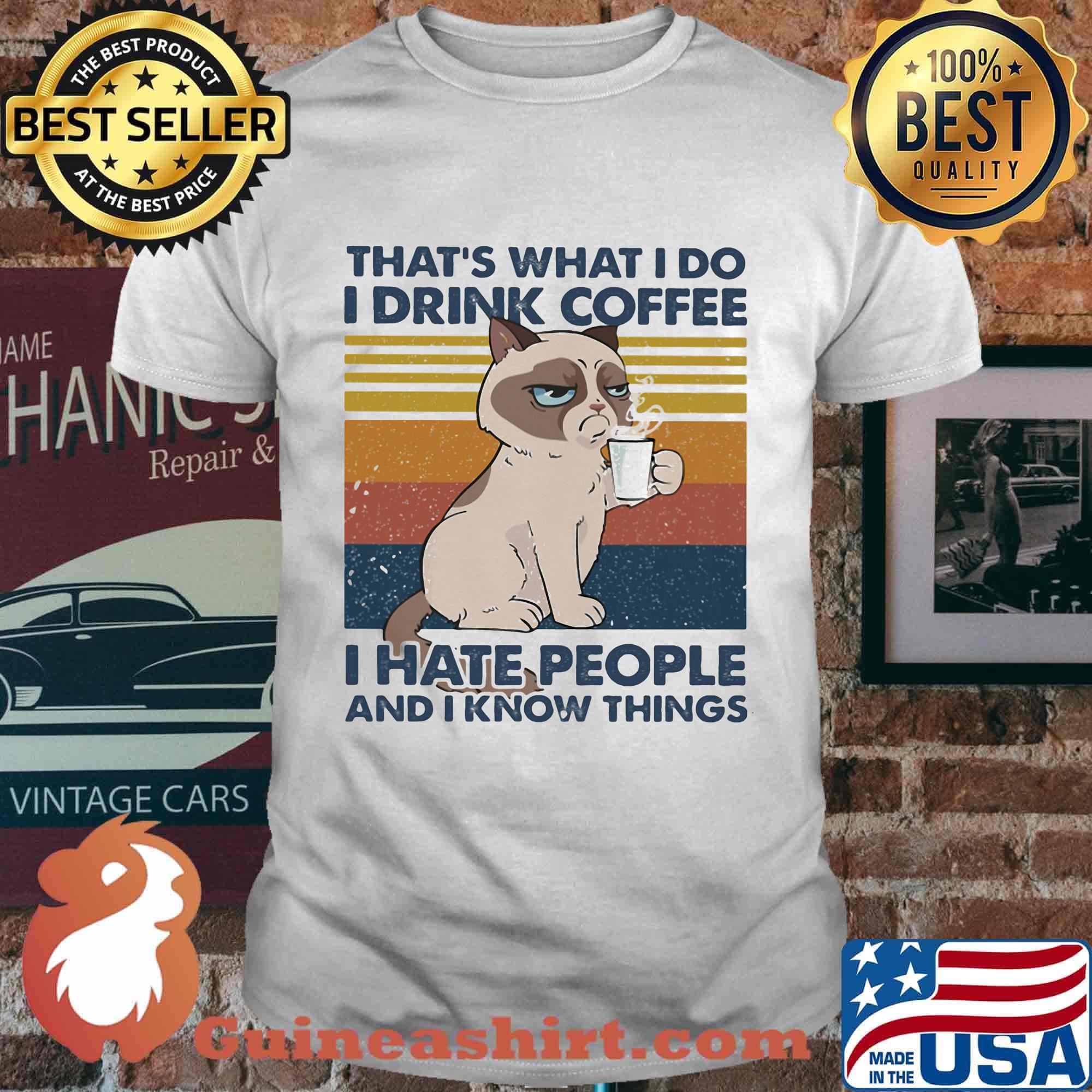 THAT'S WHAT I DO I DRINK COFFEE I HATE PEOPLE AND I KNOW THINGS CAT VINTAGE RETRO SHIRT