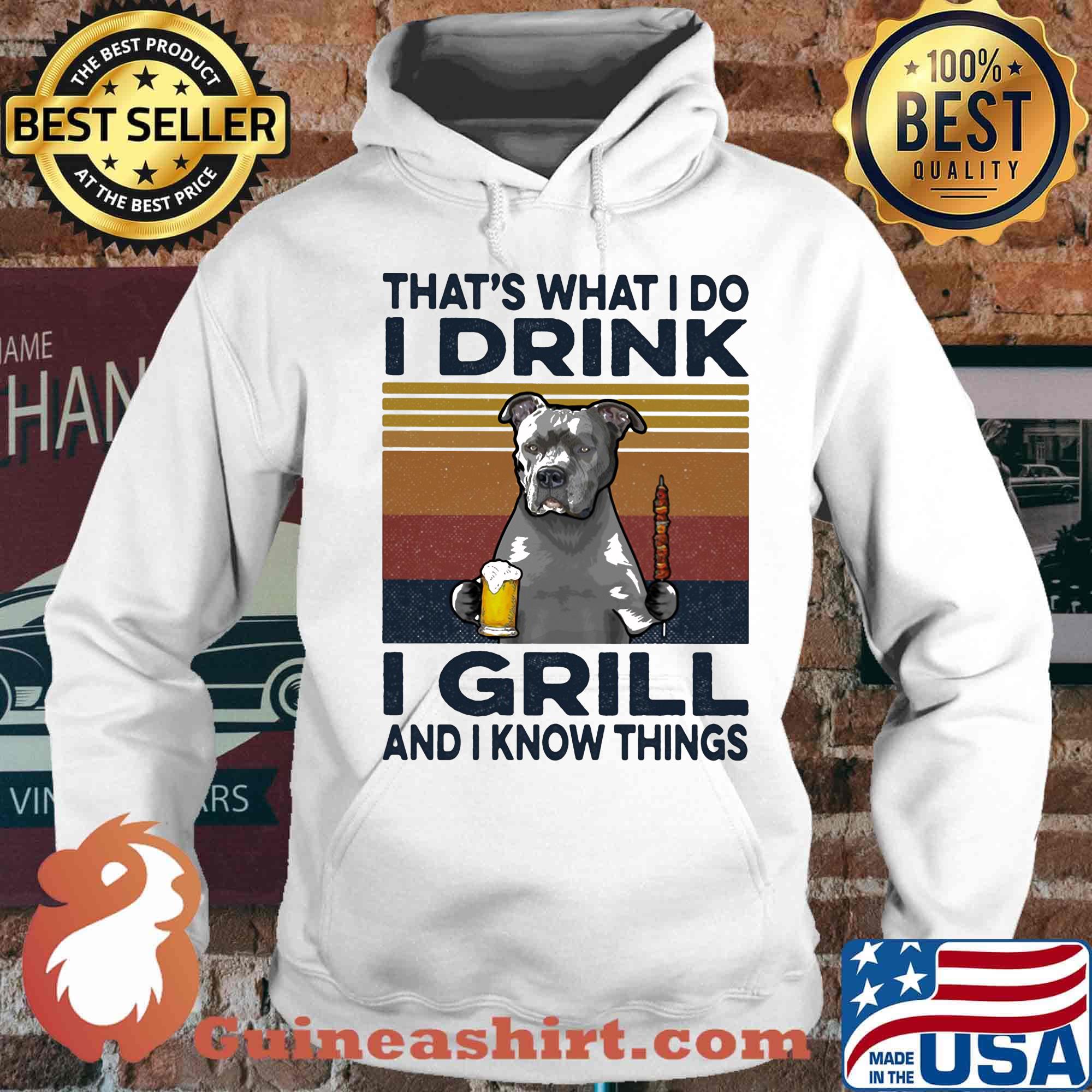 That's What I Do I Drink I Grill And I Know Things Pitbull Beer Vintage Retro Shirt Hoodie