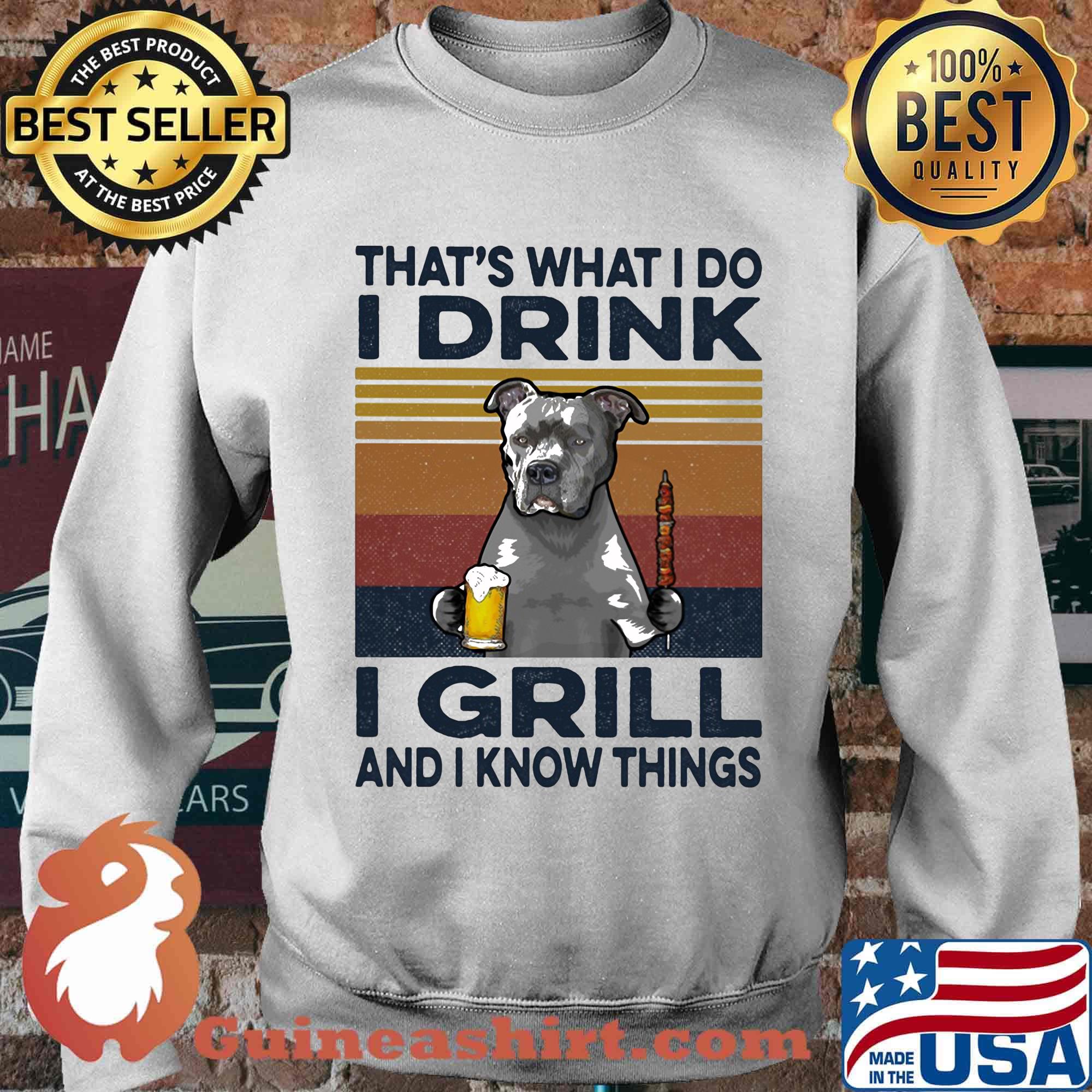That's What I Do I Drink I Grill And I Know Things Pitbull Beer Vintage Retro Shirt Sweater