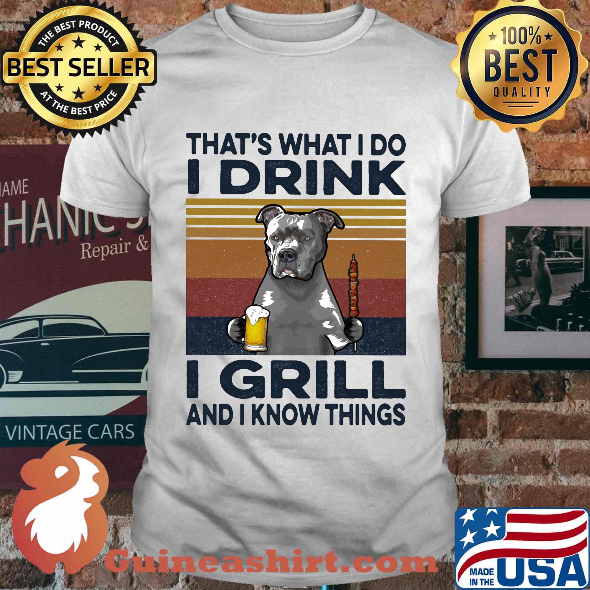 That's What I Do I Drink I Grill And I Know Things Pitbull Beer Vintage Retro Shirt