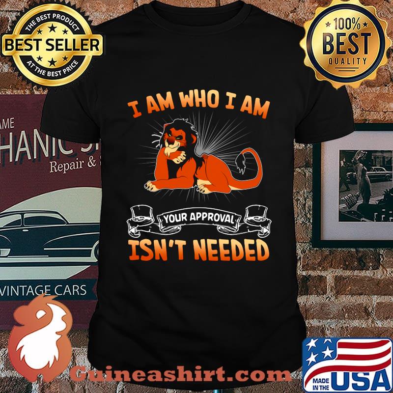 The lion king simba i am who i am your approval isn't needed shirt
