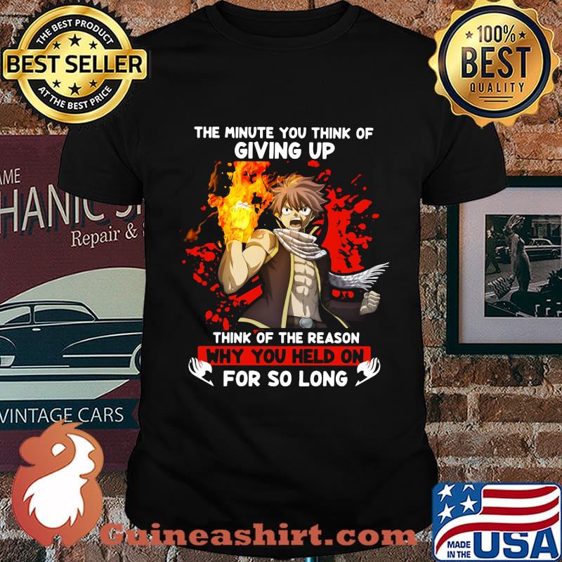 The minute you think of giving up think of the reason why you held on for so long shirt