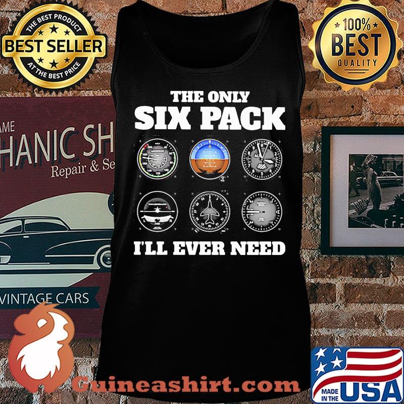 The only six pack I'll ever need s Tank top