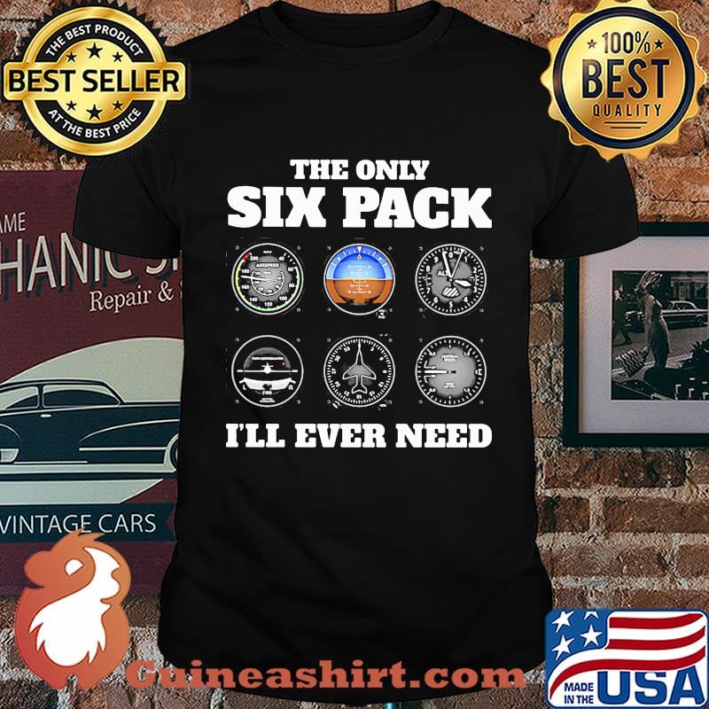 The only six pack I'll ever need shirt