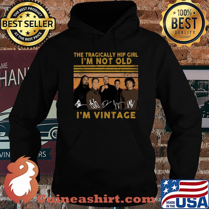 The tragically hip girl I'm not old I'm vintage signature s Hoodie
