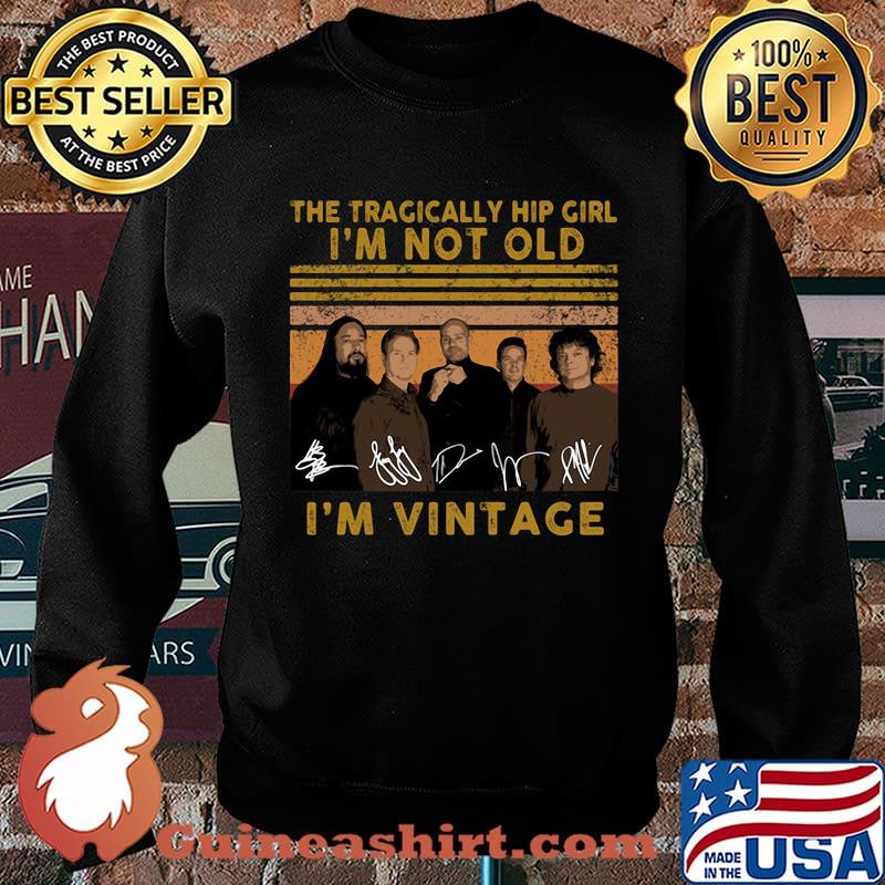 The tragically hip girl I'm not old I'm vintage signature s Sweater