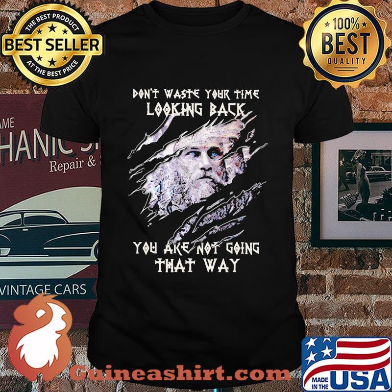 Thor don't waste your time looking back you are not going that way shirt