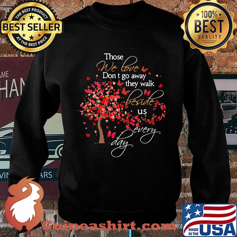 Those We Love Don't Go Away The Walk Beside Us Every Day Tree Butterfly Shirt Sweater