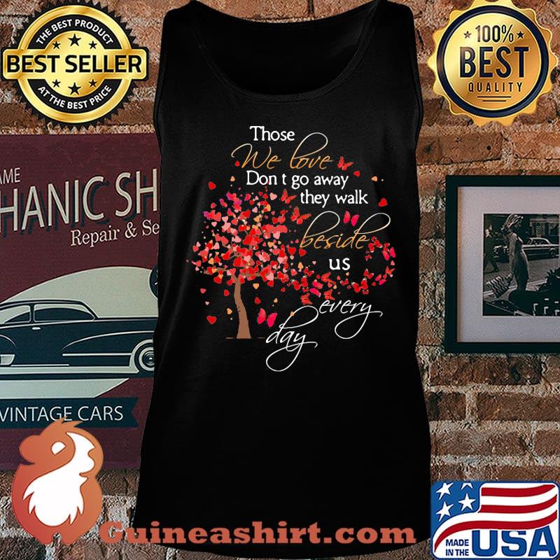 Those We Love Don't Go Away The Walk Beside Us Every Day Tree Butterfly Shirt Tank top