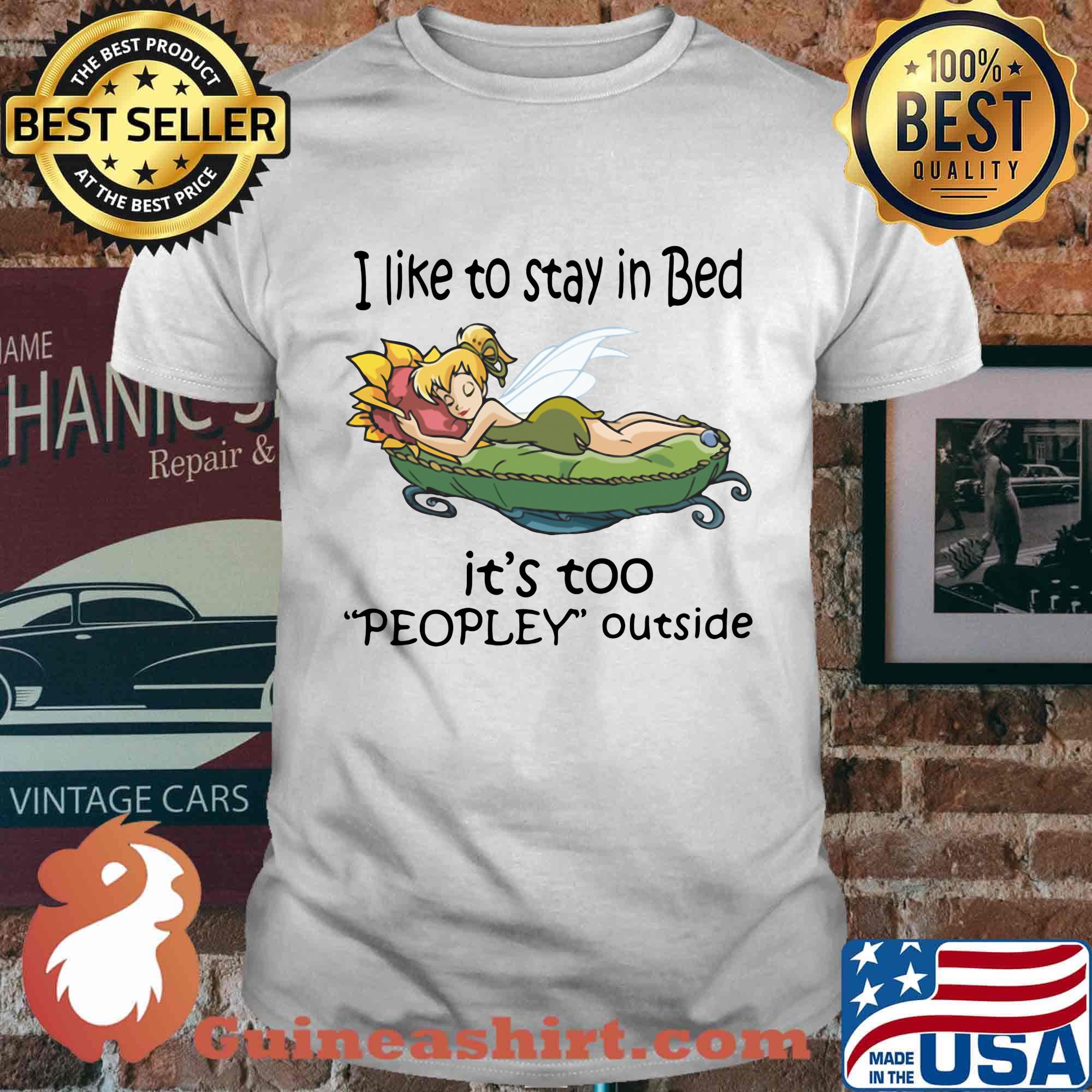 Tinkerbell i like to stay in bed it's too peopley outside shirt