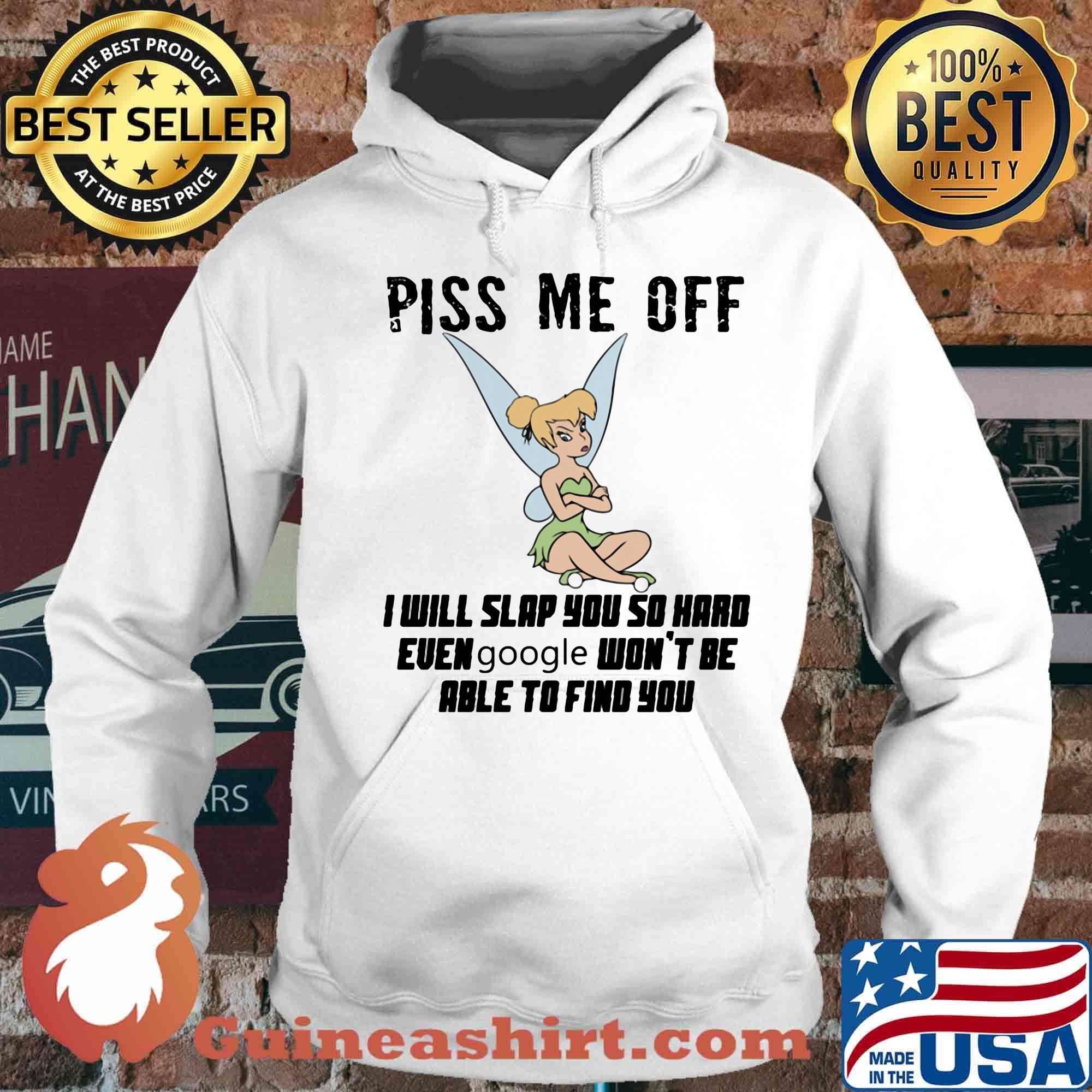 Tinkerbell piss me off i will slap you so hard euen google won't be able to find you s Hoodie