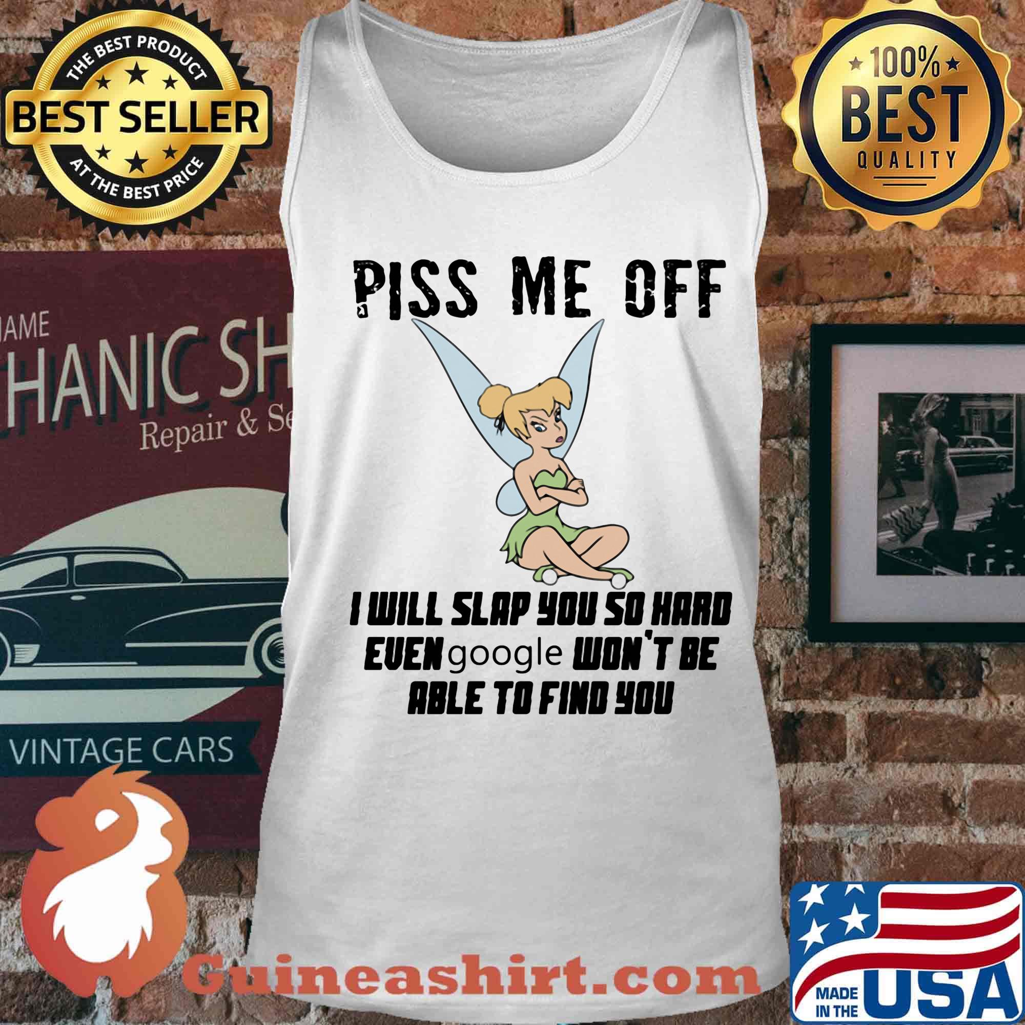 Tinkerbell piss me off i will slap you so hard euen google won't be able to find you s Tank top