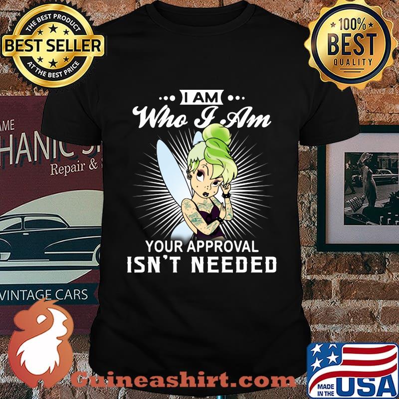 Tinkerbell tattoos i am who i am your approval isn't needed shirt
