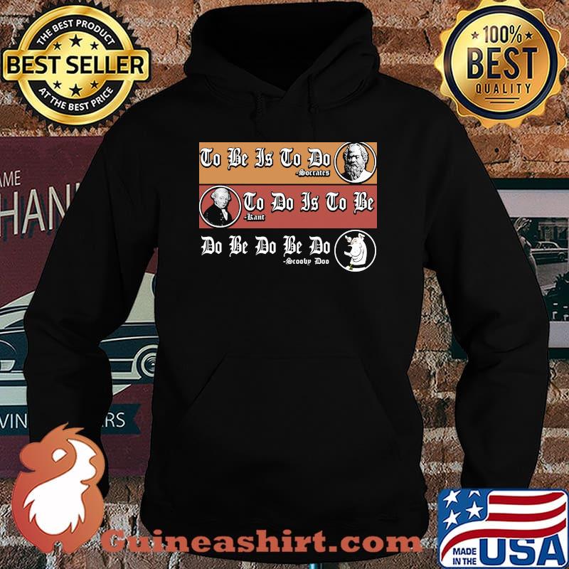 To be is to do Soccatcs To do is to be Sartre Do be do be do Scooby Doo dog s Hoodie