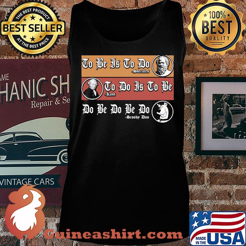 To be is to do Soccatcs To do is to be Sartre Do be do be do Scooby Doo dog s Tank top