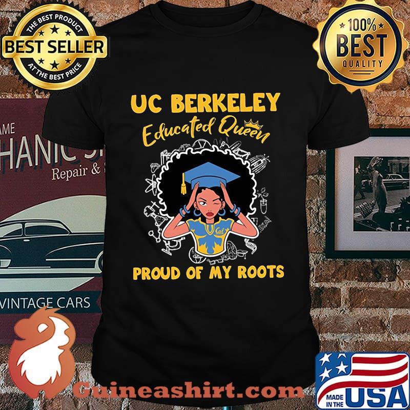 Uc berkeley educated queen girl proud of my roots custom grad graduation shirt