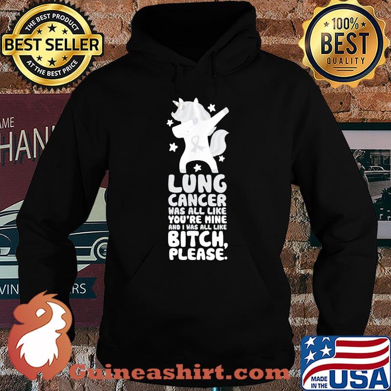 Unicorn lung cancer was all like you're mine and i was all like bitch please s Hoodie