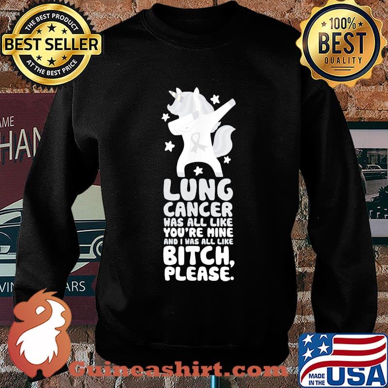 Unicorn lung cancer was all like you're mine and i was all like bitch please s Sweater