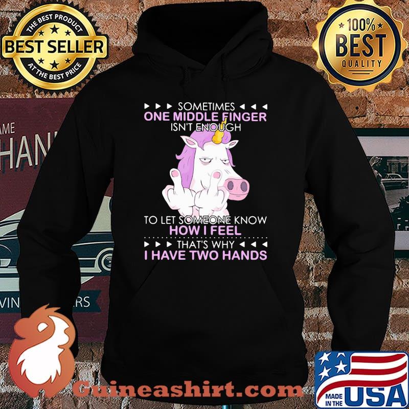 Unicorn sometimes one middle finger isn't enough to let someone know how I feel thtỉnh ủy hòa bình's why I have two hands s Hoodie