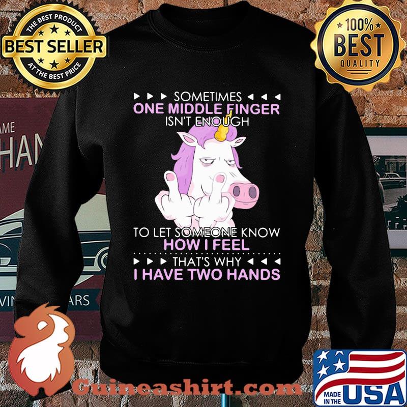 Unicorn sometimes one middle finger isn't enough to let someone know how I feel thtỉnh ủy hòa bình's why I have two hands s Sweater