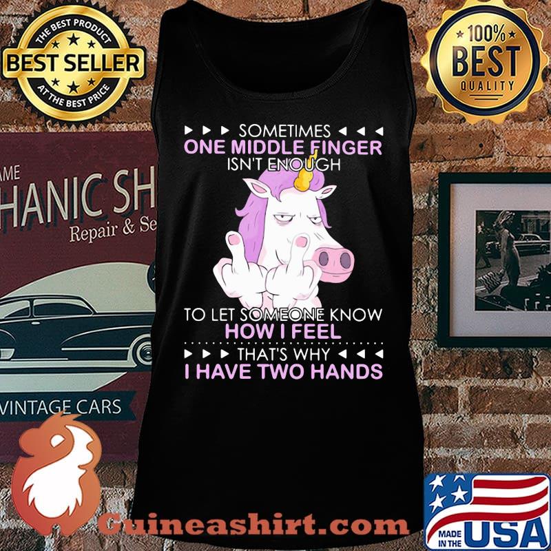 Unicorn sometimes one middle finger isn't enough to let someone know how I feel thtỉnh ủy hòa bình's why I have two hands s Tank top