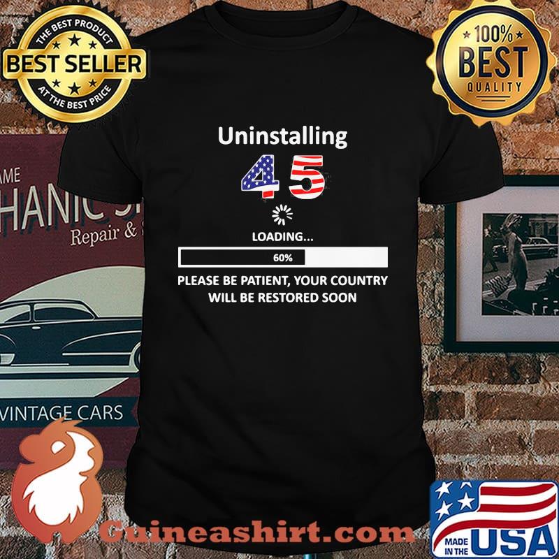 Uninstalling 45 loading please be patient your country will be restored soon american flag shirt