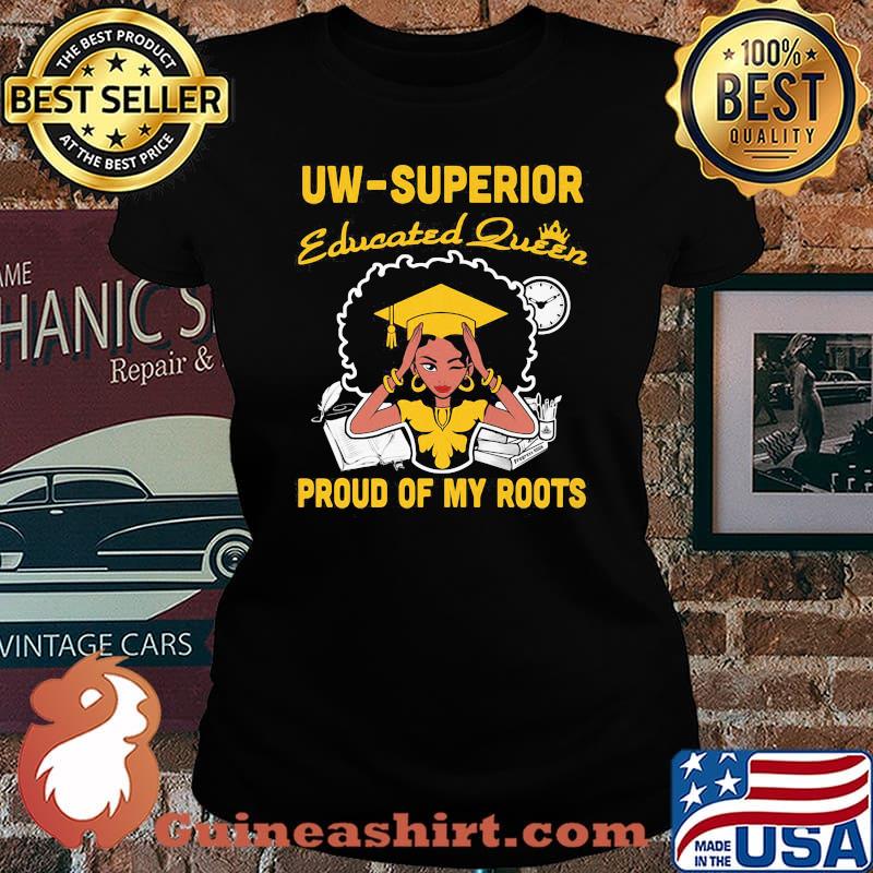Uw Superior Educated Queen proud of my roots s Laides tee
