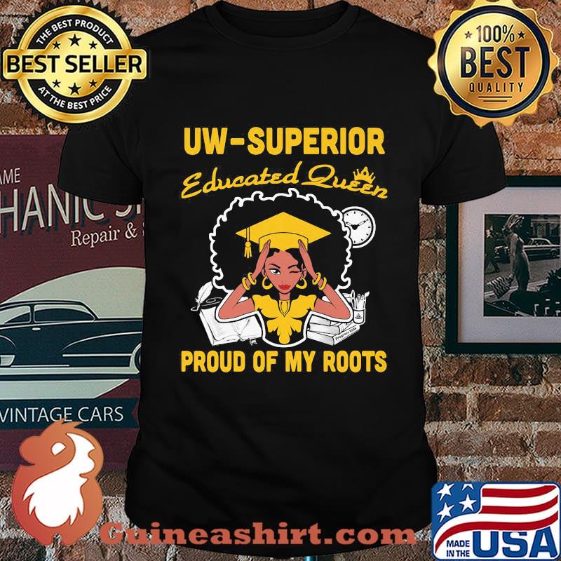 Uw Superior Educated Queen proud of my roots shirt