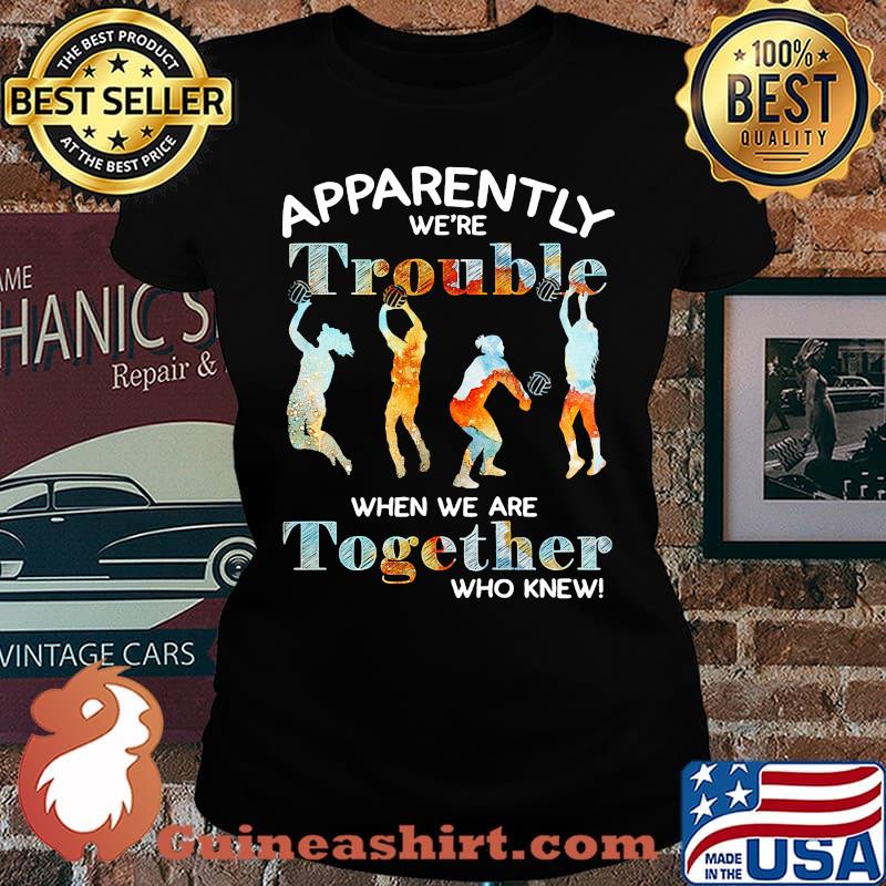 Volleyball apparently we're trouble when we are together who knew s Laides