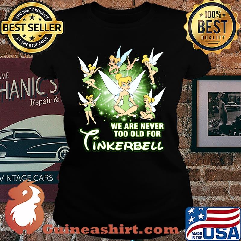 We are never too old for tinkerbell s Laides