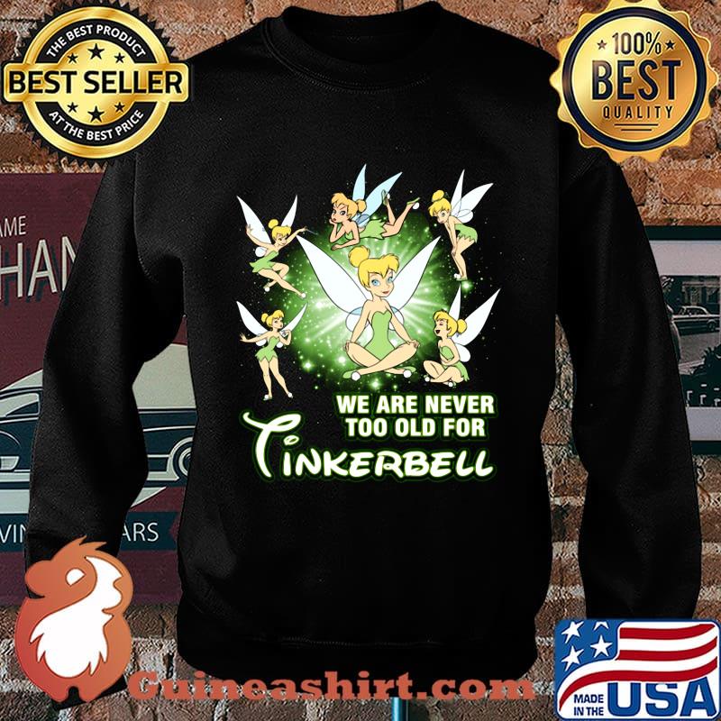 We are never too old for tinkerbell s Sweater