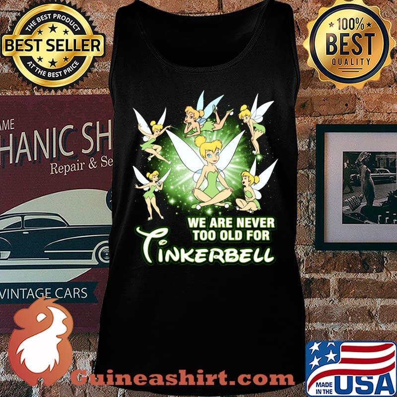 We are never too old for tinkerbell s Tank top