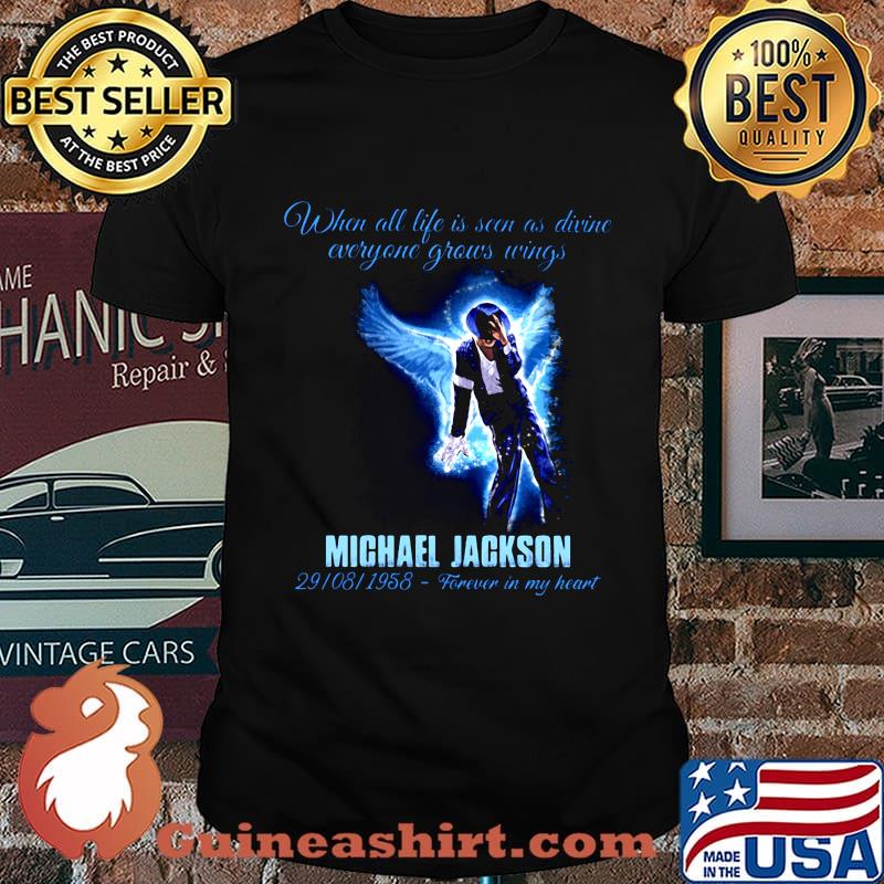 When all life is seen as drive everyone grows wings michael jackson 29 08 1958 forever in my heart shirt
