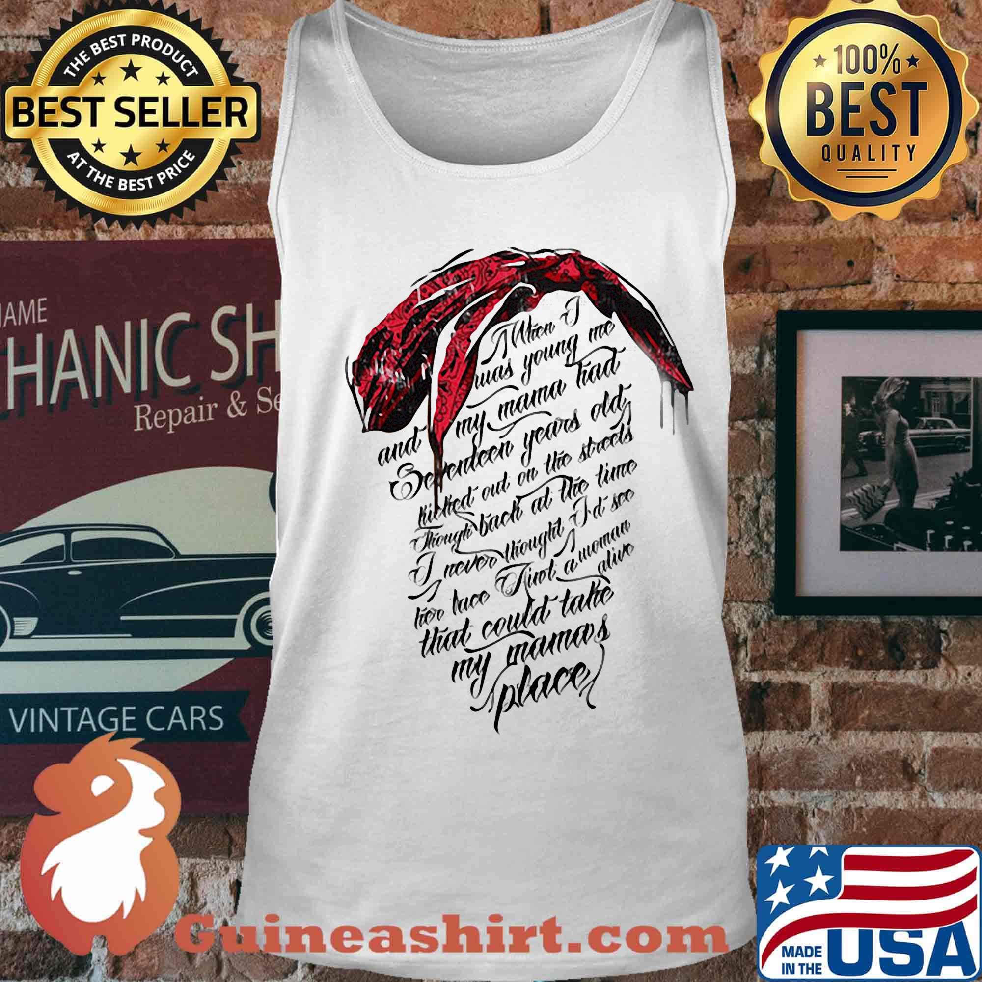 When i was young me and my mama had seventeen year old killed out on the street through back at the time s Tank top