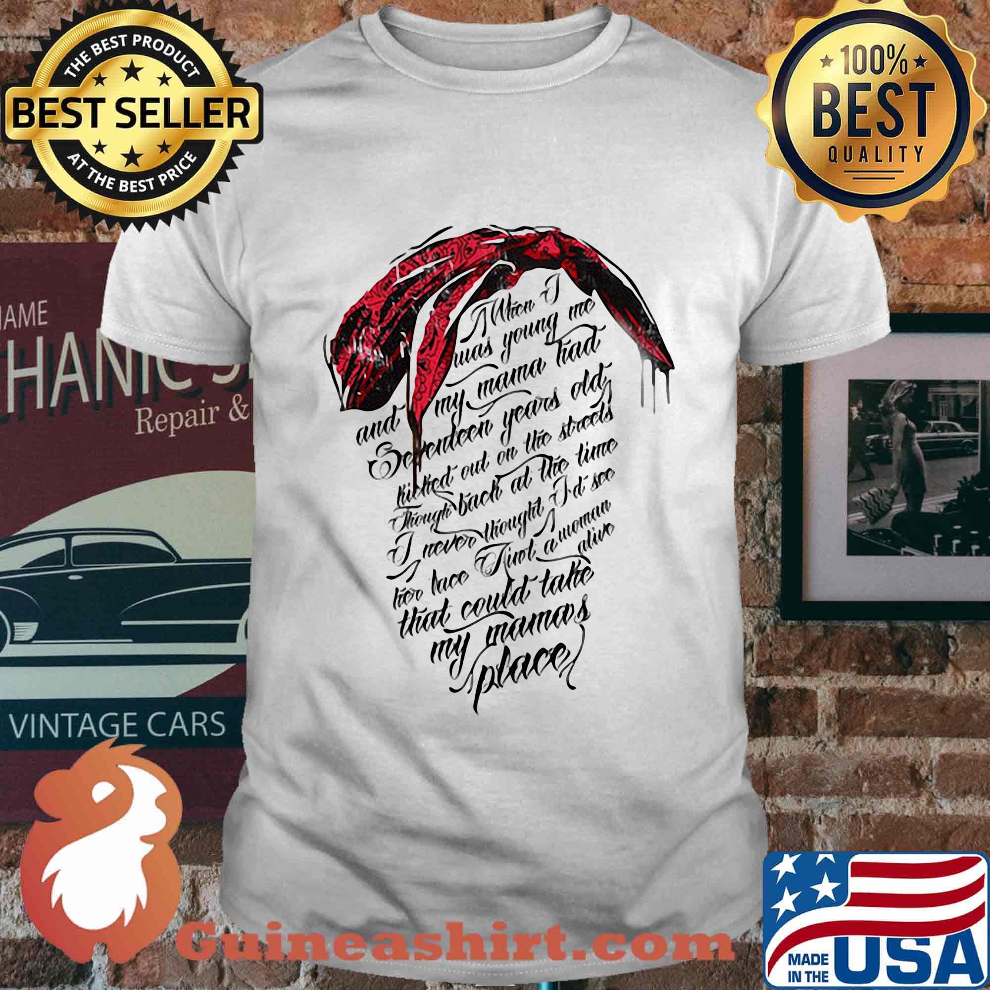 When i was young me and my mama had seventeen year old killed out on the street through back at the time shirt
