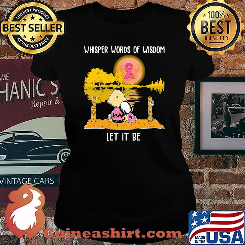 Whisper words of wisdom let it be cancer awareness Snoopy and Chailer brown s Laides tee
