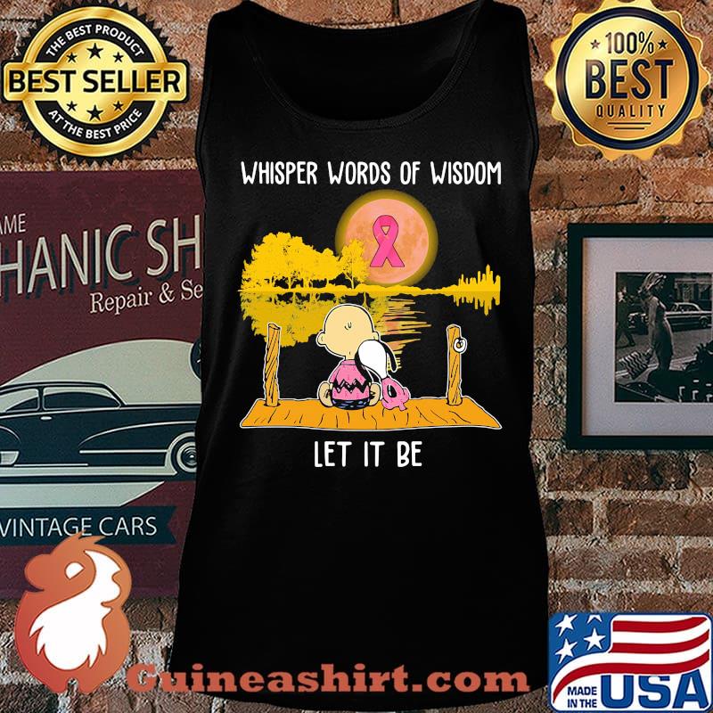 Whisper words of wisdom let it be cancer awareness Snoopy and Chailer brown s Tank top