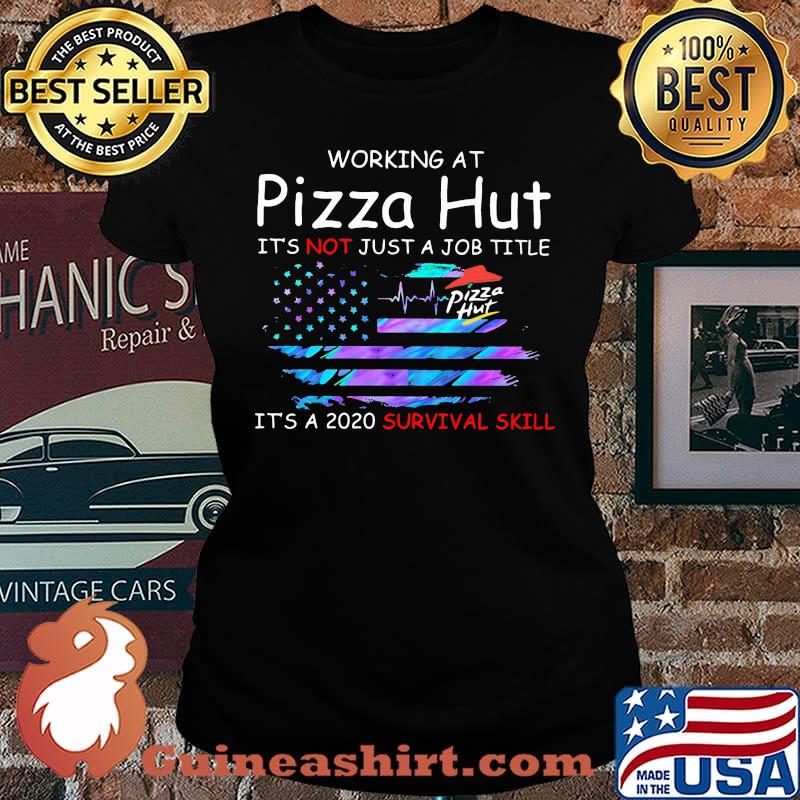 Working at pizza hut it's not just a job title it's a 2020 survival skill american flag independence day s Laides