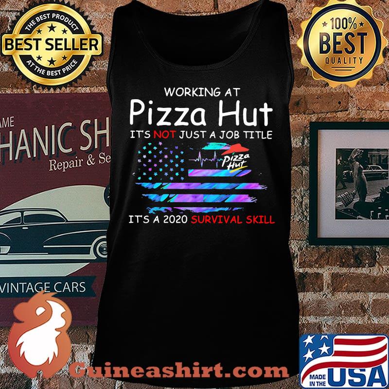 Working at pizza hut it's not just a job title it's a 2020 survival skill american flag independence day s Tank top