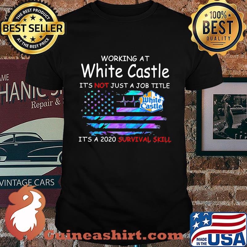 Working at white castle it's not just a job title it's a 2020 survival skill american flag independence day shirt