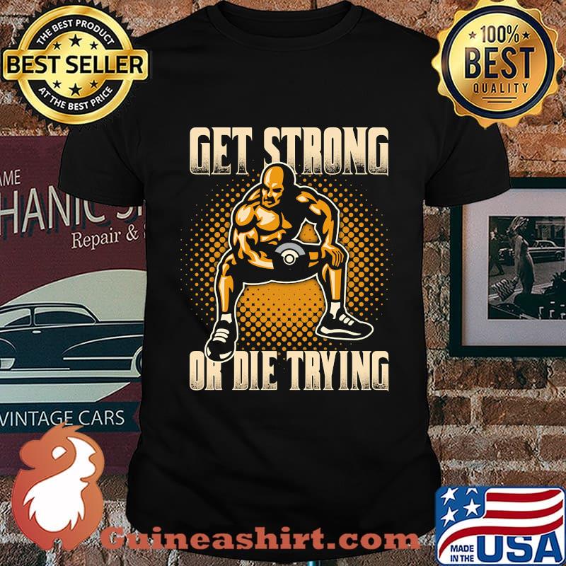 Wrestling get strong or die trying shirt