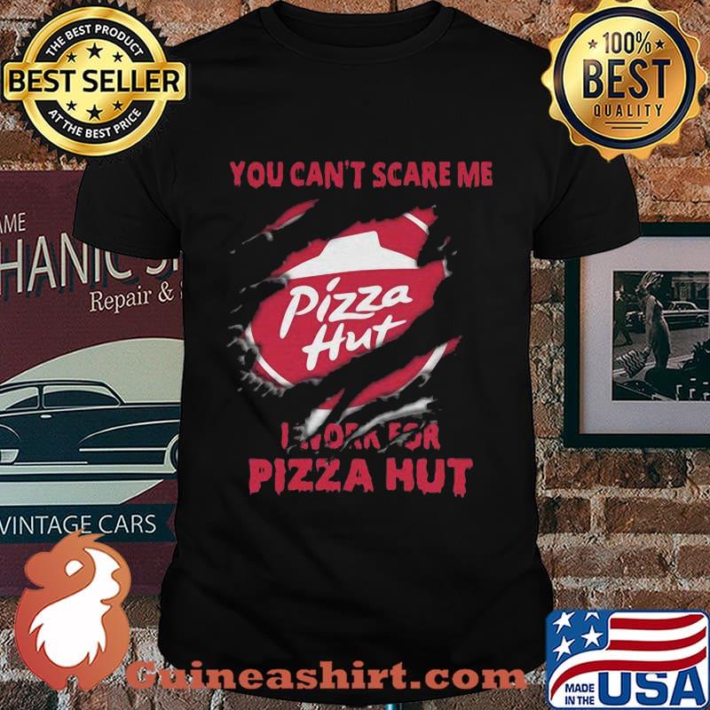 You can't scare me i work for pizza hut black shirt